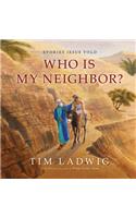 Stories Jesus Told: Who Is My Neighbor?
