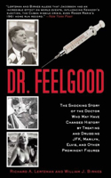 Dr. Feelgood: The Shocking Story of the Doctor Who May Have Changed History by Treating and Drugging Jfk, Marilyn, Elvis, and Other Prominent Figures