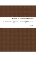 A Guide to Vietnamese Grammar: A Vietnamese Approach to Learning Vietnamese