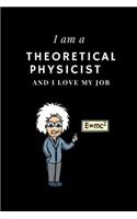 I am a Theoretical physicist and I love my job Notebook For Theoretical physicists