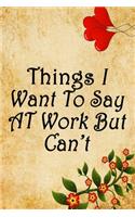 Things I Want to Say at Work But Can't