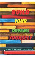 Build Your Dreams Yourself Architect Journal