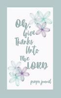 Oh, Give Thanks Unto the LORD - A Christian Prayer Journal for Women Worship Tool to Inspire Gratitude