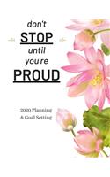 Don't Stop Until You're Proud: 2020 Planner Weekly, Monthly And Daily - Jan 1, 2020 to Dec 31, 2020 Planner & calendar - New Year's resolution & Goal Setting For Each Week Of The 