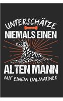 Unterschätze Niemals Einen Alten Mann Mit Einem Dalmatiner: Dalmatiner & Hund Notizbuch 6'x9' Liniert Geschenk für Hundehalter & Hunderasse