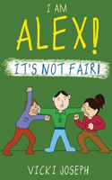 I Am Alex! It's Not Fair!