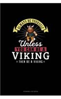 Always Be Yourself Unless You Can Be A Viking Then Be A Viking: Running Log Book