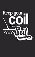 Keep your Coil to the Soil