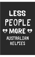 Less People More Australian Kelpies: Lined Journal, 120 Pages, 6 x 9, Funny Australian Kelpie Gift Idea, Black Matte Finish (Less People More Australian Kelpies Journal)