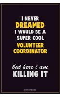 I Never Dreamed I would Be A Super Cool Volunteer Coordinator But Here I Am Killing It