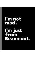 I'm not mad. I'm just from Beaumont.: A Fun Composition Book for a Native Beaumont, TX Resident and Sports Fan