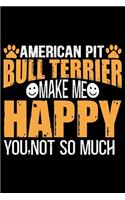 American Pit Bull Terrier Make Me Happy You, Not So Much