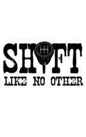 Shift like no Other