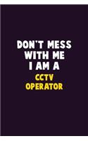 Don't Mess With Me, I Am A CCTV Operator: 6X9 Career Pride 120 pages Writing Notebooks