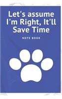 Let's assume I'm Right, It'll Save Time: Journal - Pink Diary, Planner, Gratitude, Writing, Travel, Goal, Bullet Notebook - 6x9 120 pages
