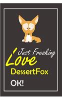 I Just Freaking Love DessertFox, OK !