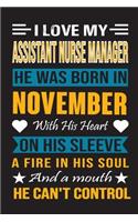 I Love My Assistant Nurse Manager He Was Born In November With His Heart On His Sleeve A Fire In His Soul And A Mouth He Can't Control