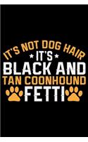 It's Not Dog Hair It's Black and Tan Coonhound Fetti