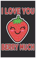 I Love You Berry Much