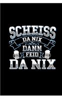 Scheiss Da Nix Dann Feid Da Nix