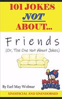 101 Jokes Not About Friends: Or The One Not With the Jokes