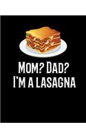 Mom? Dad? I'm a lasagna