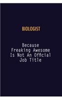 Biologist Because Freaking Awesome is not An Official Job Title: 6X9 Career Pride Notebook Unlined 120 pages Writing Journal