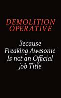 Demolition Operative Because Freaking Awesome Is Not An Official job Title: Career journal, notebook and writing journal for encouraging men, women and kids. A framework for building your career.