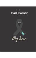 Mom. My Hero - Mom Planner: Planner for Busy Women - A Perfect Gift for Mom - Log Contacts, Passwords, Birthdays, Shopping Checklist & More