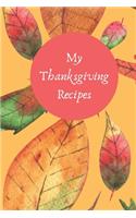 My Thanksgiving Recipes: 6x9 Blank Notebook to Write In Favorite Mains, Sides, Desserts, and More to Create a Custom Cookbook