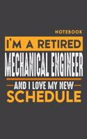 Notebook MECHANICAL ENGINEER: I'm a retired MECHANICAL ENGINEER and I love my new Schedule - 120 dotgrid Pages - 6" x 9" - Retirement Journal