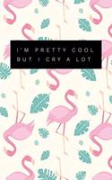 I'm Pretty Cool But I Cry A Lot