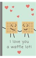 I Love You A Waffle Lot