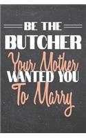 Be The Butcher Your Mother Wanted You To Marry