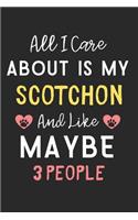 All I care about is my Scotchon and like maybe 3 people: Lined Journal, 120 Pages, 6 x 9, Funny Scotchon Dog Gift Idea, Black Matte Finish (All I care about is my Scotchon and like maybe 3 people Journal)