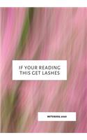 If Your Reading This Get Lashes: Notebook 2020