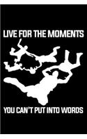Live For The Moments You Can't Put Into Words