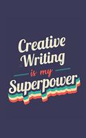 Creative Writing Is My Superpower: A 6x9 Inch Softcover Diary Notebook With 110 Blank Lined Pages. Funny Vintage Creative Writing Journal to write in. Creative Writing Gift and SuperP