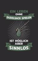 Dudelsack Notizbuch: Ein Leben ohne Dudelsack spielen ist möglich, aber sinnlos / 6x9 Zoll / 120 linierte Seiten