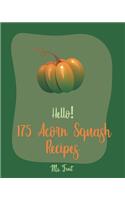 Hello! 175 Acorn Squash Recipes: Best Acorn Squash Cookbook Ever For Beginners [Book 1](1 Acorn Squash Recipes)