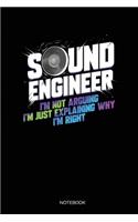 Sound Engineer I'm Not Arguing I'm Just Explaining Why I'm Right