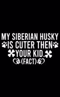 My Siberian Husky Is Cuter Then Your Kid Fact: Cute Siberian Husky Default Ruled Notebook, Great Accessories & Gift Idea for Siberian Husky Owner & Lover.Default Ruled Notebook With An Inspiratio