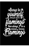 Always Be Yourself Unless You Can Be a Flamingo Then Always Be a Flamingo: School Notebook Journal Lined