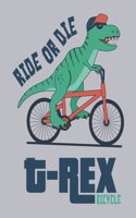 Ride or die: T rex bicycle on grey cover (8.5 x 11) inches 110 pages, Blank Unlined Paper for Sketching, Drawing, Whiting, Journaling & Doodling(2 T &#3650; " Rex Bicycle on Grey Sketchbook)
