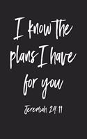 I Know the Plans I Have for You: A 6x9 Inch Matte Softcover Journal Notebook with 120 Blank Lined Pages and an Uplifting Bible Verse Cover Slogan