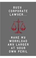 Busy Corporate Lawyer... Make My Workload Any Larger at Your Own Peril
