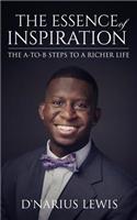 The Essence of Inspiration: The A-To-B Steps to a Richer Life.