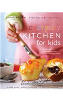 Everyday Kitchen for Kids: 100 Amazing Savory and Sweet Recipes Your Children Can Really Make