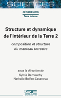 Structure Et Dynamique de l'Intã(c)Rieur de la Terre 2: Composition Et Structure Du Manteau Terrestre