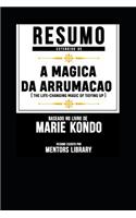 Resumo Estendido de a Magica Da Arrumacao (the Life-Changing Magic of Tidying Up) - Baseado No Livro de Marie Kondo